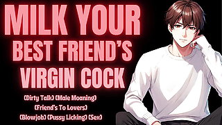 MILK YOUR Best Friend's VIRGIN COCK (M4F) (Erotic Audio For Women) (Audio Story)