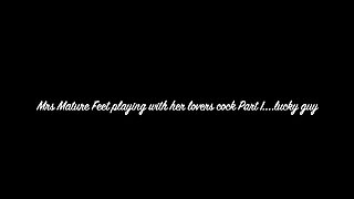Mrs Mature Feet Have a Bit of Gentle Wank Fun with Her Lover